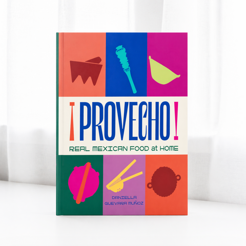 Provecho: Real Mexican Food at Home