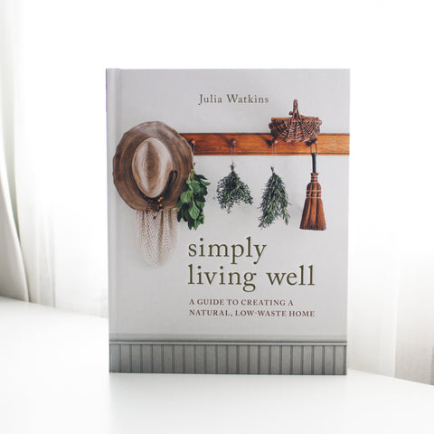 Simply Living Well: A Guide to Creating a Natural, Low-Waste Home