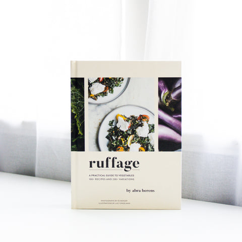 Ruffage - Cookbook - A practical guide to vegetables. 100+ recipes and 230+ variations by abra berens